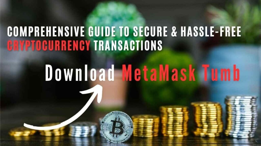 Download MetaMask Tumb: Your Comprehensive Guide to Secure and Hassle-Free Cryptocurrency Transactions